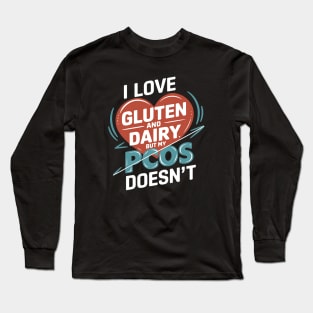 I Love Gluten and Dairy But My PCOS Doesn't - This funny gift is perfect for women with PCOS who love gluten and dairy but can't consume them. Long Sleeve T-Shirt
